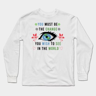 Be the change you want to see Long Sleeve T-Shirt